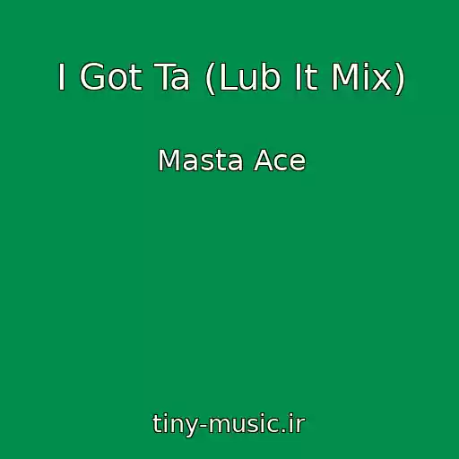 کاور آهنگ I Got Ta (Lub It Mix) از Masta Ace
