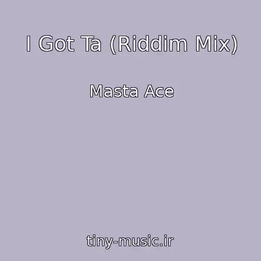 کاور آهنگ I Got Ta (Riddim Mix) از Masta Ace
