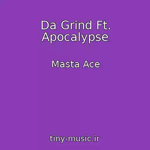 کاور آهنگ Da Grind Ft. Apocalypse از Masta Ace