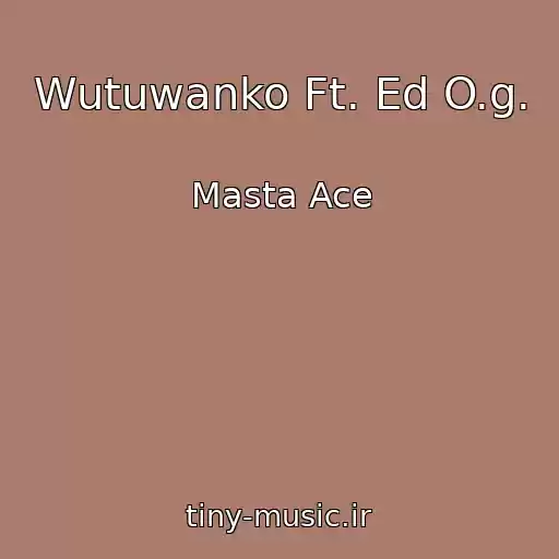 کاور آهنگ Wutuwanko Ft. Ed O.g. از Masta Ace