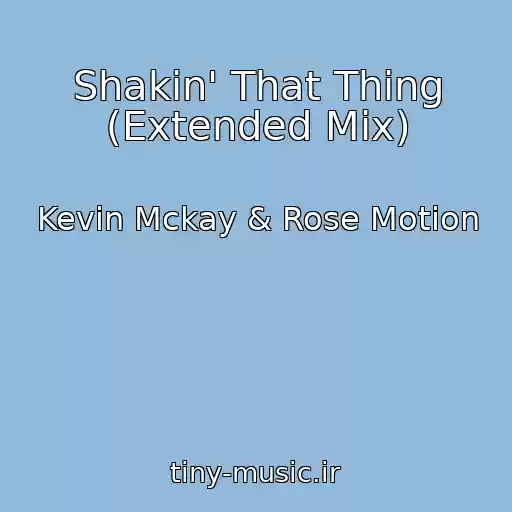 کاور آهنگ Shakin' That Thing (Extended Mix) از Kevin Mckay & Rose Motion