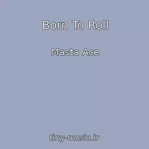 کاور آهنگ Born To Roll از Masta Ace