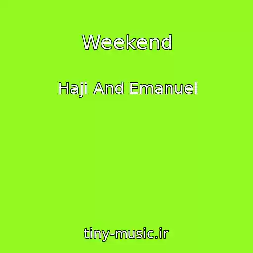 کاور آهنگ Weekend از Haji And Emanuel