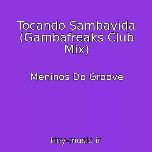 کاور آهنگ Tocando Sambavida (Gambafreaks Club Mix) از Meninos Do Groove