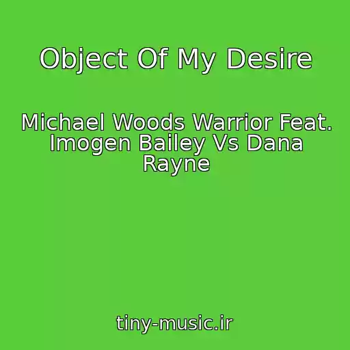 کاور آهنگ Object Of My Desire از Michael Woods Warrior Feat. Imogen Bailey Vs Dana Rayne