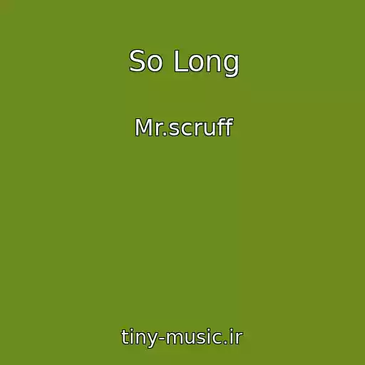 کاور آهنگ So Long از Mr.scruff