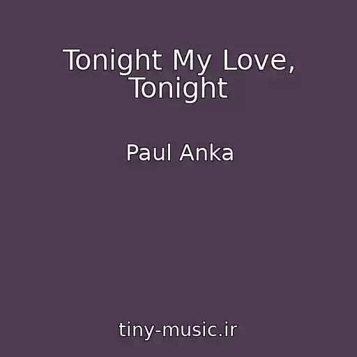 کاور آهنگ Tonight My Love, Tonight از Paul Anka