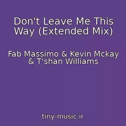کاور آهنگ Don't Leave Me This Way (Extended Mix) از Fab Massimo & Kevin Mckay & T'shan Williams