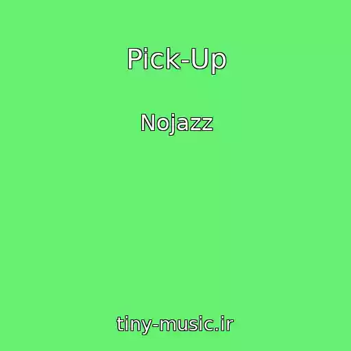 کاور آهنگ Pick-Up از Nojazz