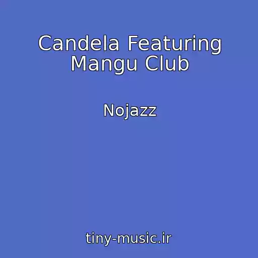 کاور آهنگ Candela Featuring Mangu Club از Nojazz