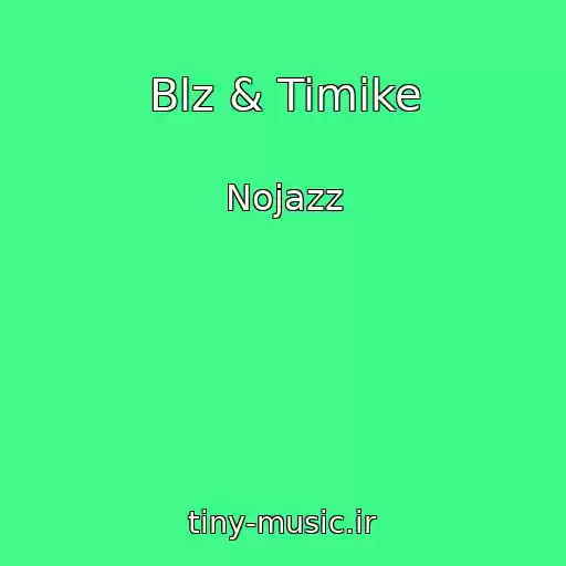 کاور آهنگ Blz & Timike از Nojazz