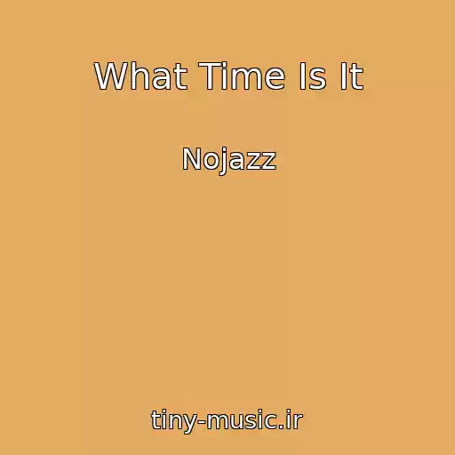 کاور آهنگ What Time Is It از Nojazz