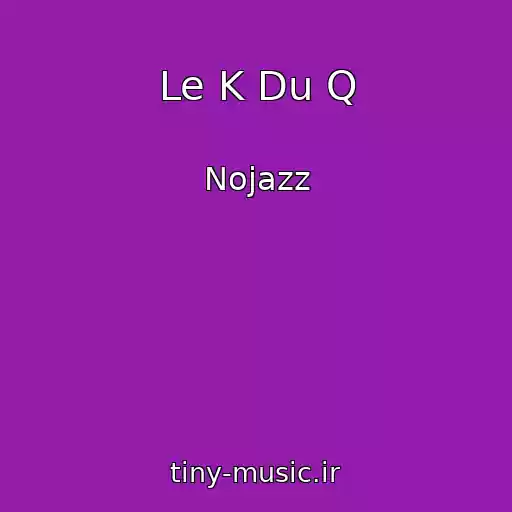 کاور آهنگ Le K Du Q از Nojazz