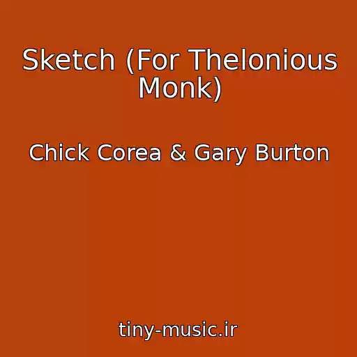 کاور آهنگ Sketch (For Thelonious Monk) از Chick Corea & Gary Burton