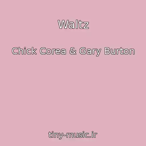 کاور آهنگ Waltz از Chick Corea & Gary Burton
