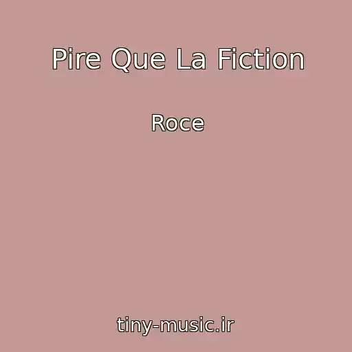 کاور آهنگ Pire Que La Fiction از Roce