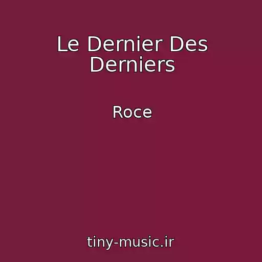 کاور آهنگ Le Dernier Des Derniers از Roce