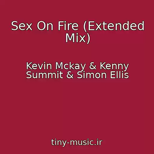 کاور آهنگ Sex On Fire (Extended Mix) از Kevin Mckay & Kenny Summit & Simon Ellis