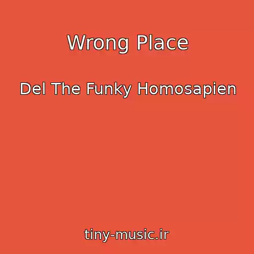 کاور آهنگ Wrong Place از Del The Funky Homosapien