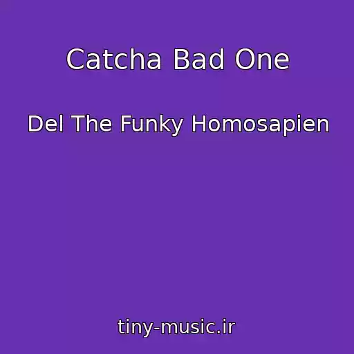 کاور آهنگ Catcha Bad One از Del The Funky Homosapien