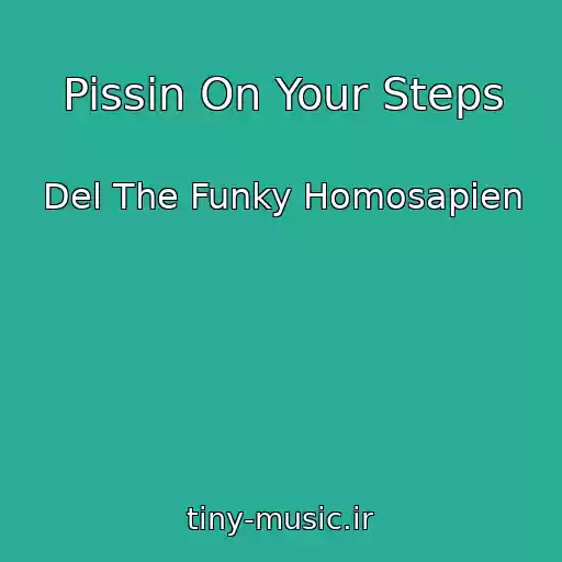 کاور آهنگ Pissin On Your Steps از Del The Funky Homosapien