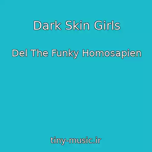 کاور آهنگ Dark Skin Girls از Del The Funky Homosapien