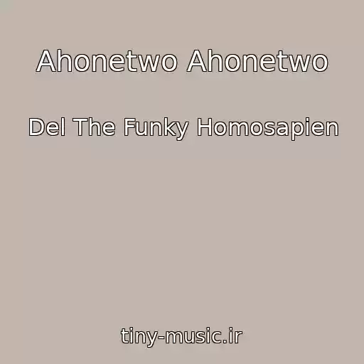 کاور آهنگ Ahonetwo Ahonetwo از Del The Funky Homosapien