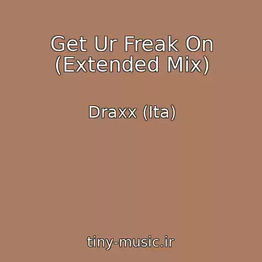 کاور آهنگ Get Ur Freak On (Extended Mix) از Draxx (Ita)