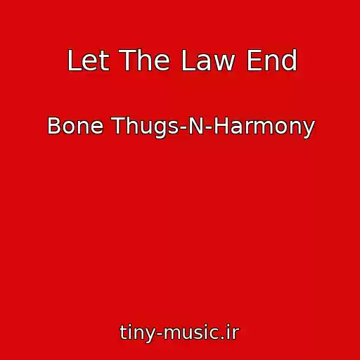 کاور آهنگ Let The Law End از Bone Thugs-N-Harmony