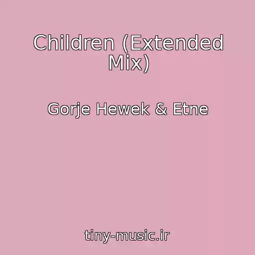 کاور آهنگ Children (Extended Mix) از Gorje Hewek & Etne