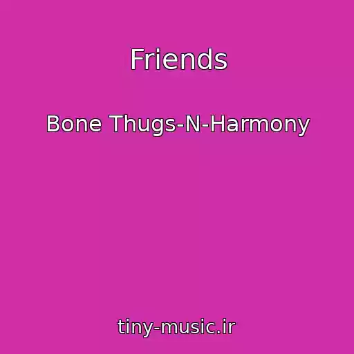 کاور آهنگ Friends از Bone Thugs-N-Harmony