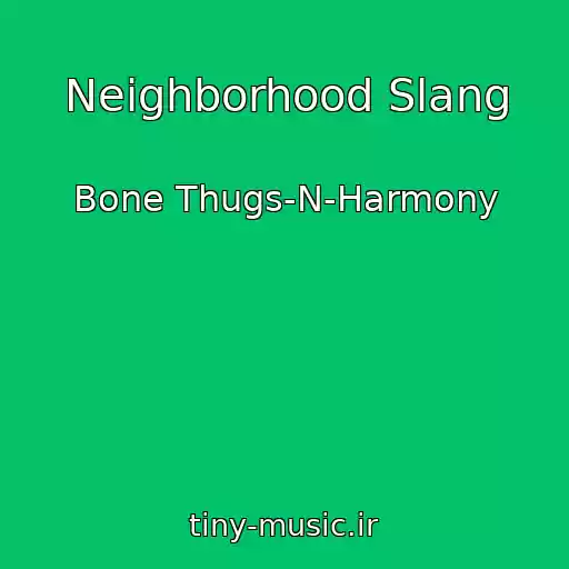 کاور آهنگ Neighborhood Slang از Bone Thugs-N-Harmony