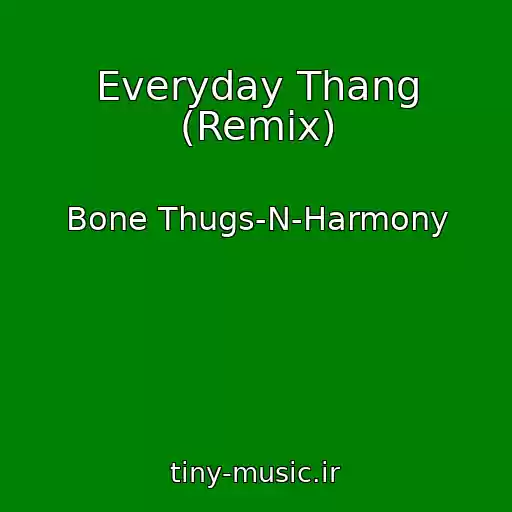 کاور آهنگ Everyday Thang (Remix) از Bone Thugs-N-Harmony