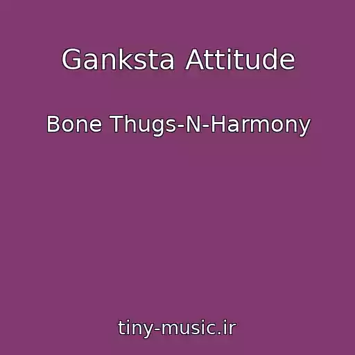 کاور آهنگ Ganksta Attitude از Bone Thugs-N-Harmony