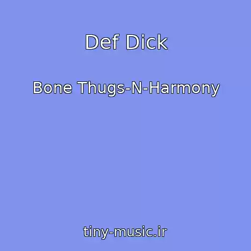 کاور آهنگ Def Dick از Bone Thugs-N-Harmony