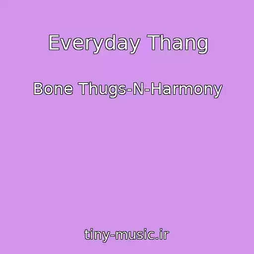 کاور آهنگ Everyday Thang از Bone Thugs-N-Harmony
