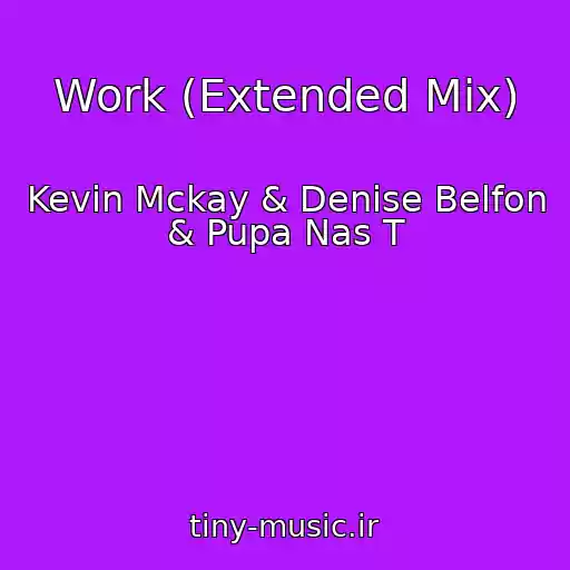 کاور آهنگ Work (Extended Mix) از Kevin Mckay & Denise Belfon & Pupa Nas T
