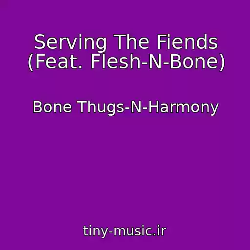 کاور آهنگ Serving The Fiends (Feat. Flesh-N-Bone) از Bone Thugs-N-Harmony