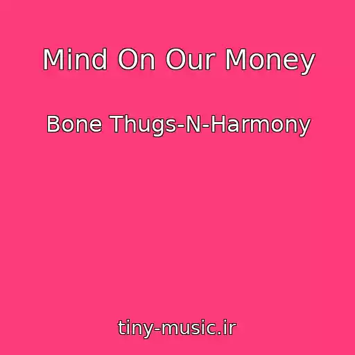 کاور آهنگ Mind On Our Money از Bone Thugs-N-Harmony