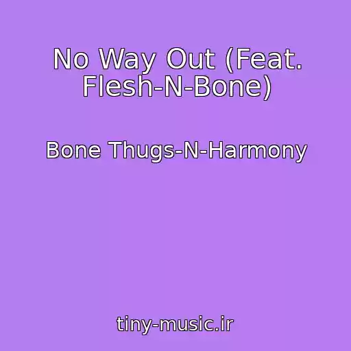کاور آهنگ No Way Out (Feat. Flesh-N-Bone) از Bone Thugs-N-Harmony