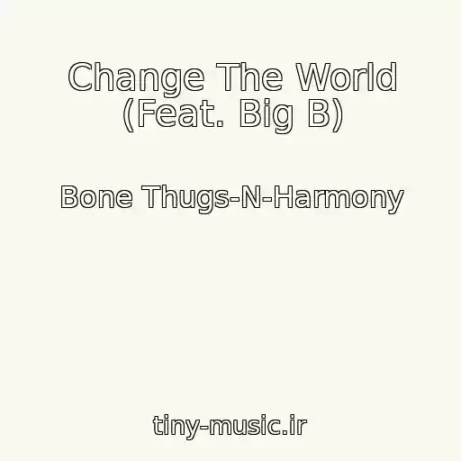 کاور آهنگ Change The World (Feat. Big B) از Bone Thugs-N-Harmony