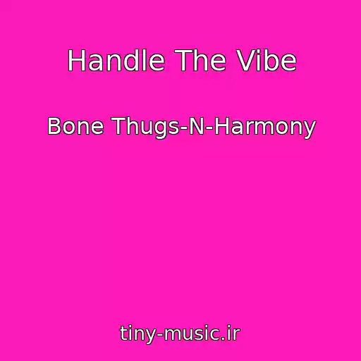 کاور آهنگ Handle The Vibe از Bone Thugs-N-Harmony