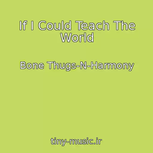 کاور آهنگ If I Could Teach The World از Bone Thugs-N-Harmony