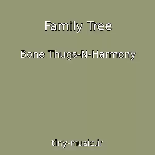 کاور آهنگ Family Tree از Bone Thugs-N-Harmony