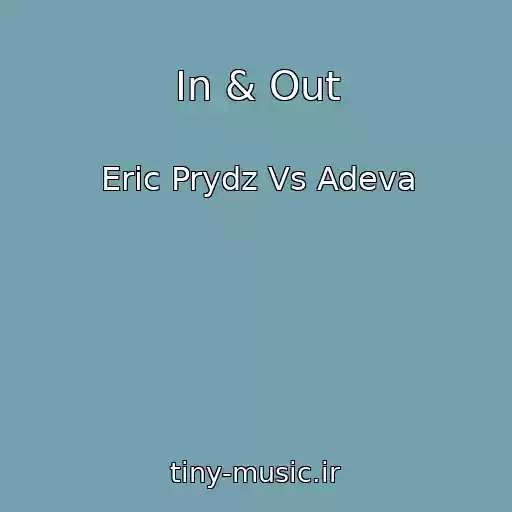 کاور آهنگ In & Out از Eric Prydz Vs Adeva