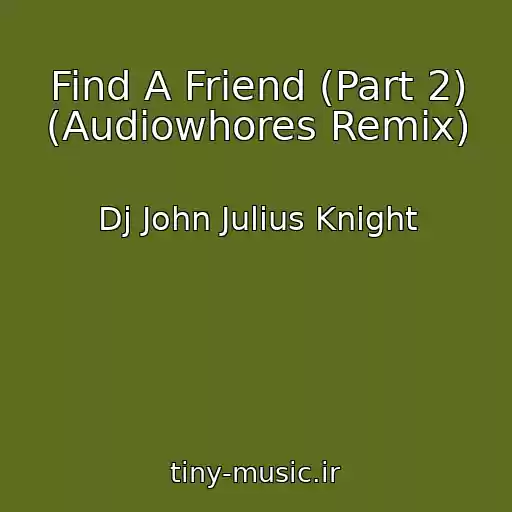 کاور آهنگ Find A Friend (Part 2) (Audiowhores Remix) از Dj John Julius Knight