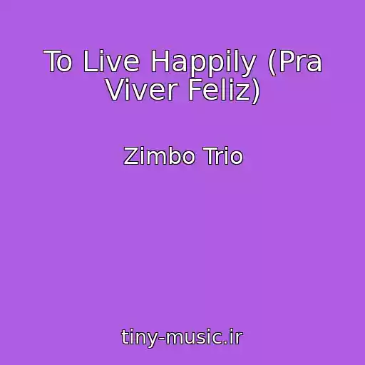 کاور آهنگ To Live Happily (Pra Viver Feliz) از Zimbo Trio