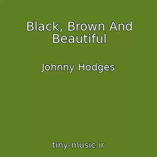 کاور آهنگ Black, Brown And Beautiful از Johnny Hodges