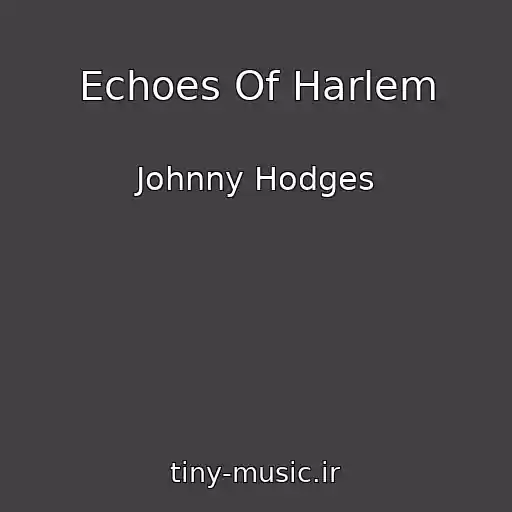 کاور آهنگ Echoes Of Harlem از Johnny Hodges