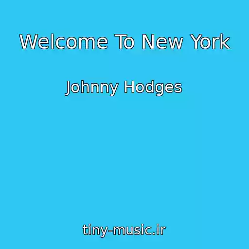 کاور آهنگ Welcome To New York از Johnny Hodges